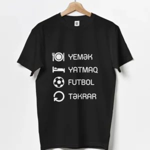 Yemək, Yatmaq, Futbol, Təkrar - pambıq köynək